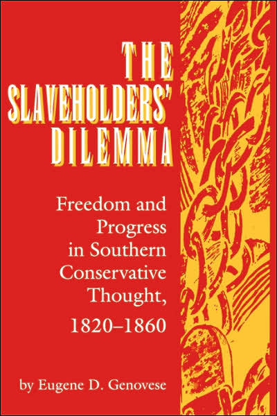 The Slaveholders' Dilemma: Freedom and Progress in Southern Conservative Thought, 1820-1860