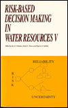 Risk-Based Decision Making in Water Resources V : Proceedings of the 5th Conference Santa Barbara, California November 3-8, 1991