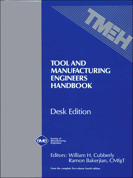 Tool and Manufacturing Engineers Handbook - Desk Edition (From the Complete Five-Volume Fourth Edition)