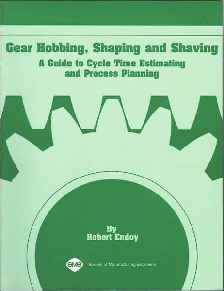 Gear Hobbing, Shaping and Shaving: A Guide to Cycle Time Estimating and Process Planning
