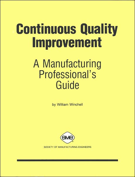 Continuous Quality Improvement: A Manufacturing Professional's Guide