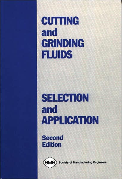 Cutting and Grinding Fluids: Selection and Application