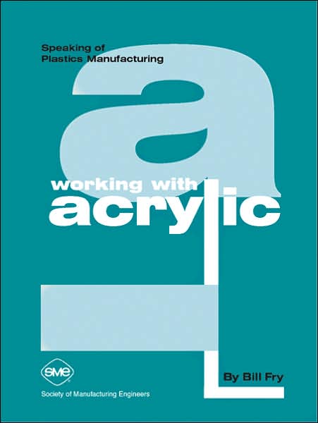 Speaking of Plastics Manufacturing Series Working with Acrylic