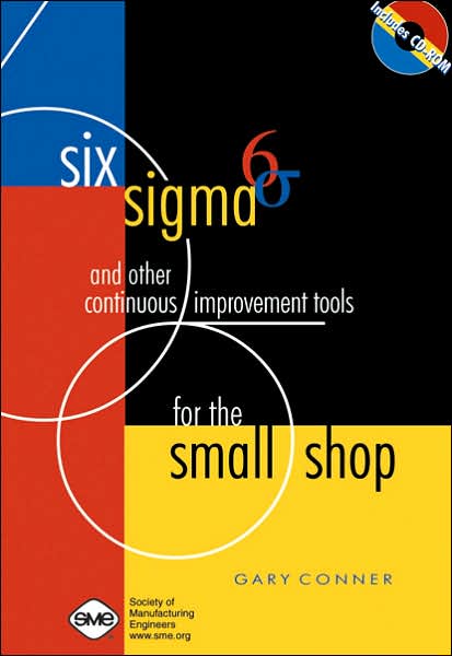 Six SIGMA and Other Continuous Improvement Tools for the Small Shop