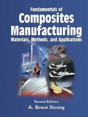 Fundamentals Of Composites Manufacturing : Materials, Methods and Applications