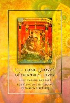 The Cane Groves of Narmada River: Erotic Poems from Old India