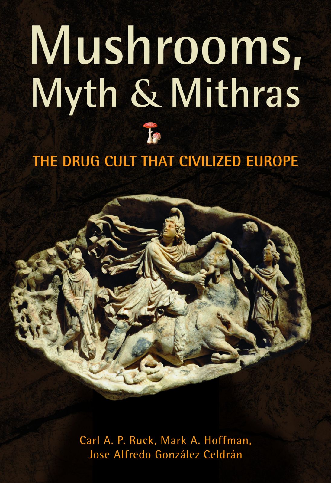 Mushrooms, Myth and Mithras: The Drug Cult that Civilized Europe