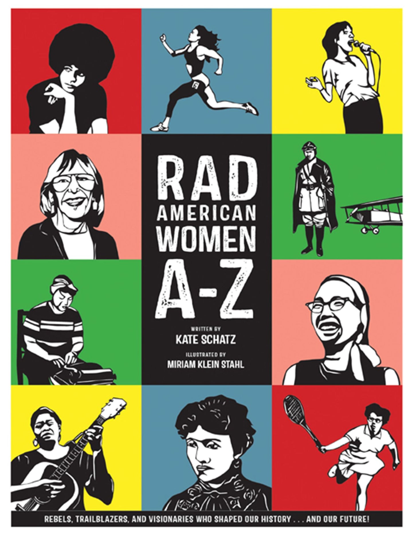 Rad American Women A-Z: Rebels, Trailblazers, and Visionaries who Shaped Our History . . . and Our Future!