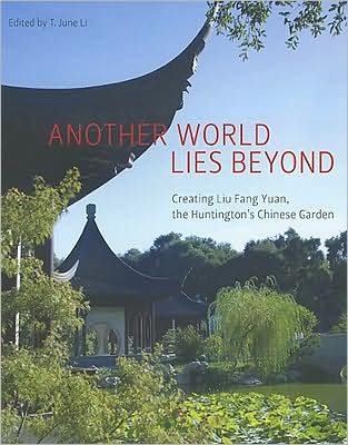 Another World Lies Beyond: Creating Liu Fang Yuan, the Huntington's Chinese Garden