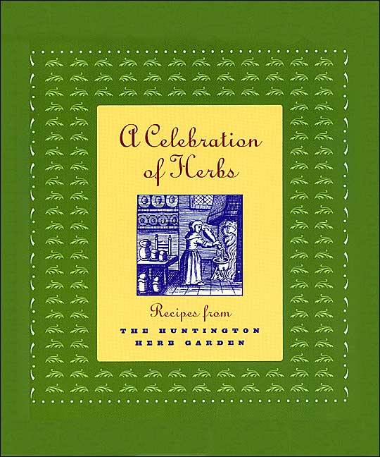 A Celebration of Herbs: Recipes from the Huntington Herb Garden