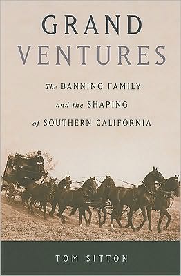 Grand Ventures: The Banning Family and the Shaping of Southern California