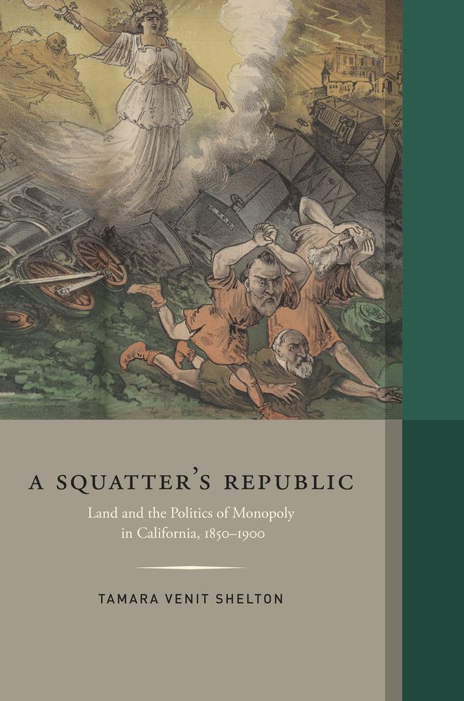 A Squatter's Republic: Land and the Politics of Monopoly in California, 1850-1900