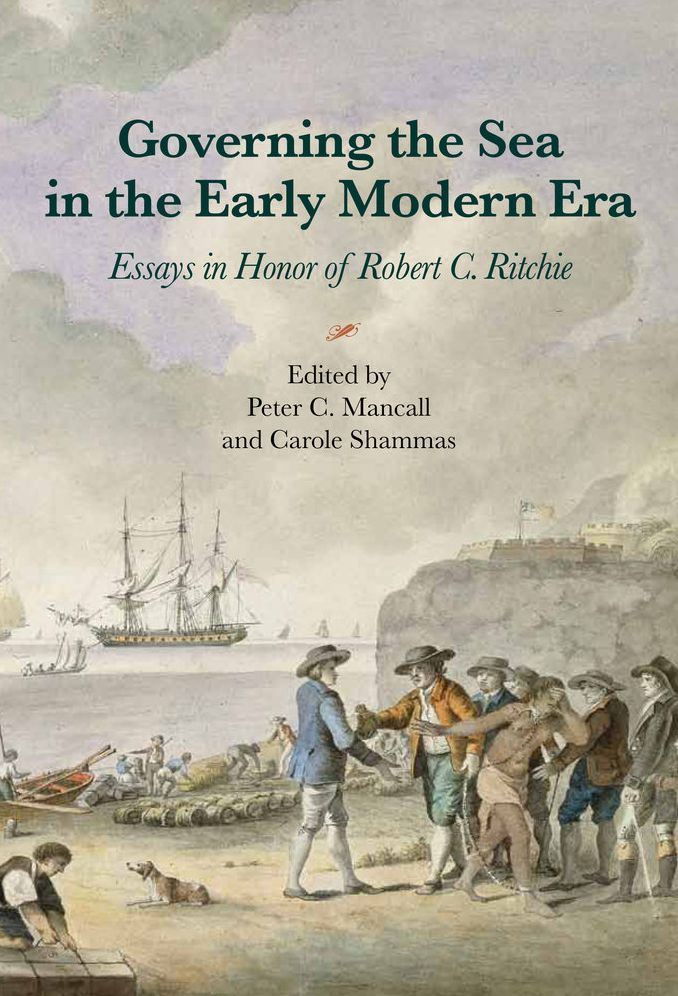 Governing the Sea in the Early Modern Era: Essays in Honor of Robert C. Ritchie