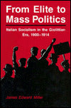 From Elite to Mass Politics: Italian Socialism in the Giolittian Era, 1900-1914