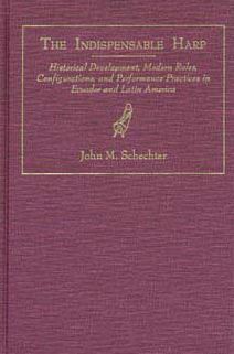 Indispensable Harp: Historical Development, Modern Roles, Configurations, and Performance Practices in Ecuador and Latin America