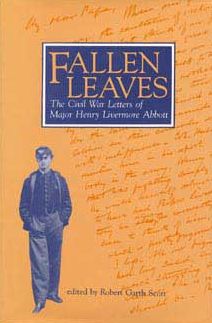 Fallen Leaves: The Civil War Letters of Major Henry Livermore Abbott