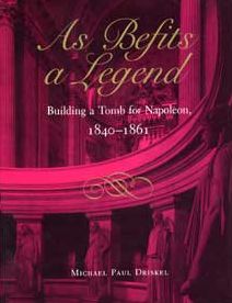 As Befits a Legend: Building a Tomb for Napoleon, 1840-1861