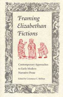 Framing Elizabethan Fictions: Contemporary Approaches to Early Modern Narrative Prose