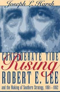 Confederate Tide Rising: Robert E. Lee and the Making of Southern Strategy, 1861-1862