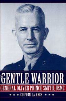 Gentle Warrior: General Oliver Prince Smith, USMC
