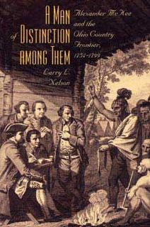Man of Distinction among Them: Alexander McKee and British-Indian Affairs along the Ohio Country Frontier, 1754-1799