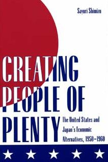 Creating People of Plenty: The United States and Japan's Economic Alternatives, 1950-1960
