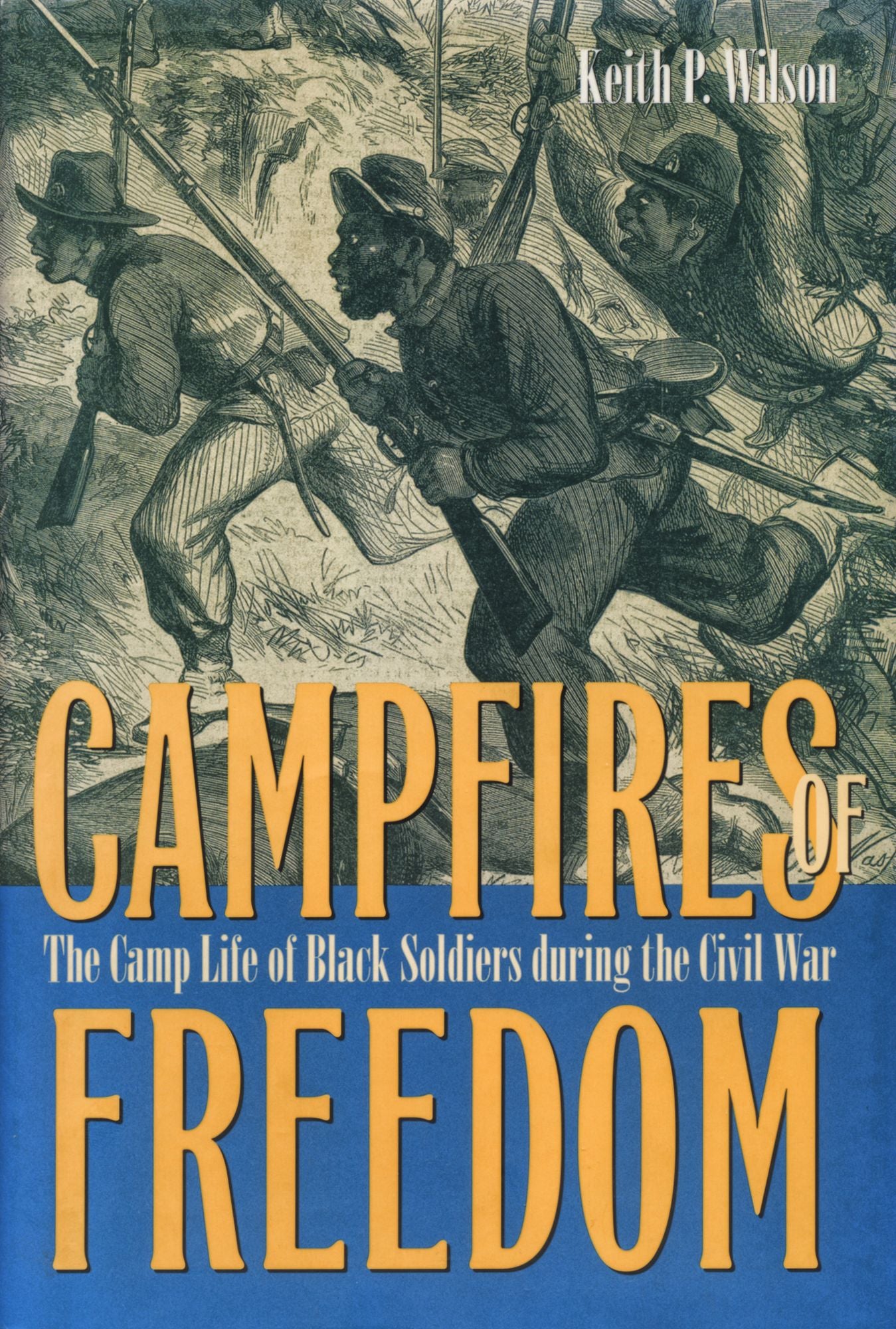 Camp Fires of Freedom: The Camp Life of Black Soldiers During the Civil War