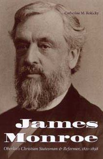 Oberlin's Christian Statesman and Reformer: James Monroe, 1821-1898