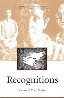 Recognitions: Doctors and Their Stories: A Collection of Original Works in Celebration of the 10th Anniversary of the Center for Literature, Medicine and the Health Care Profession