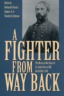 Fighter from Way Back: The Mexican War Diary of LT. Daniel Harvey Hill, 4th Artillery, USA