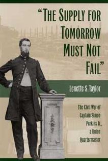 The Supply for Tomorrow Must Not Fail: The Civil War of Captain Simon Perkins, Jr., a Union Quartermaster