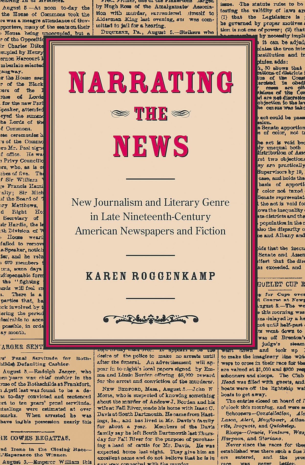 Narrating the News: New Journalism and Literary Genre in Late Nineteenth-Century American Newspapers and Fiction