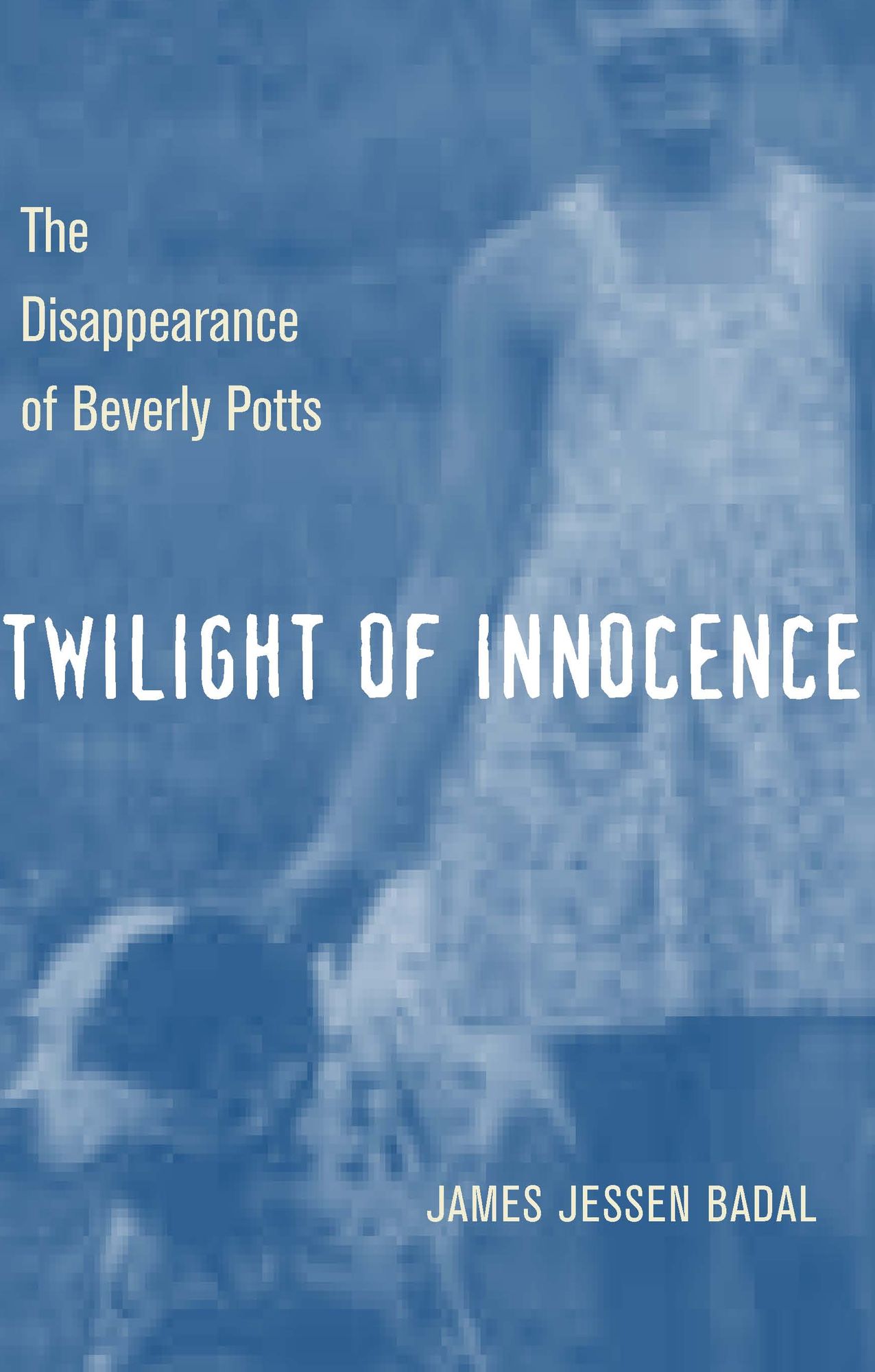 Twilight of Innocence: The Disappearance of Beverly Potts