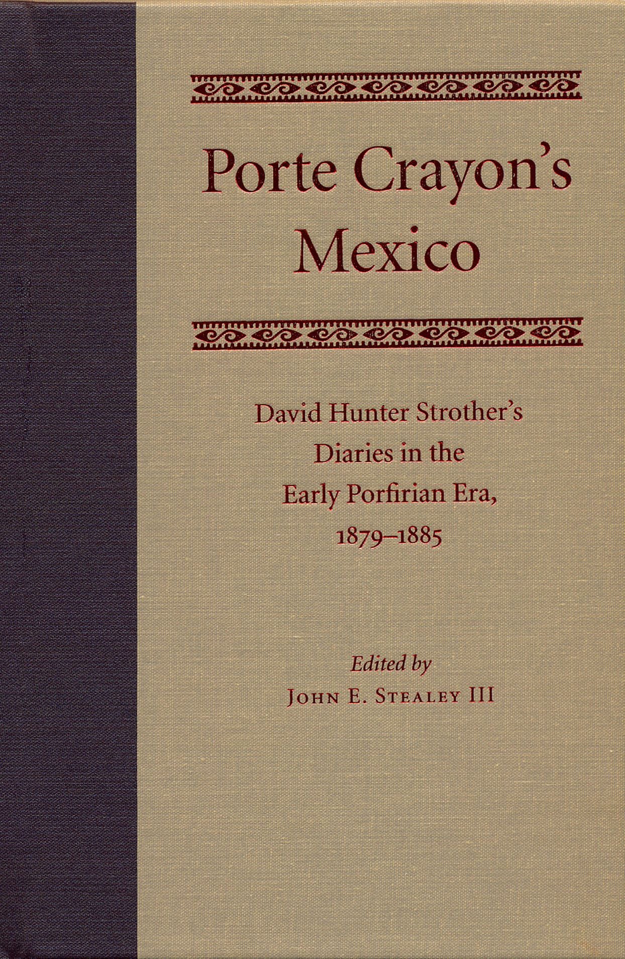 Porte Crayon's Mexico: David Hunter Strother's Diaries in the Early Porfirian Era, 1879-1885