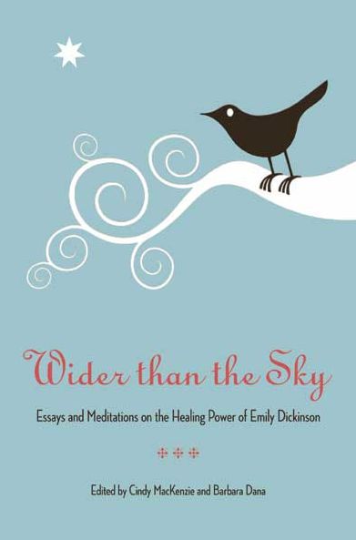 Wider Than the Sky: Essays and Meditations on the Healing Power of Emily Dickinson