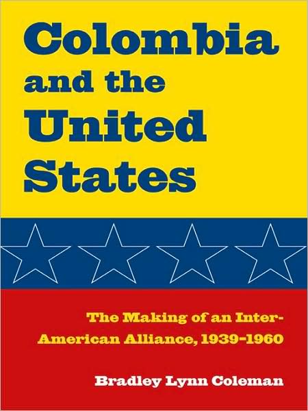 Colombia & the United States: The Making of an Inter-American Alliance, 19399