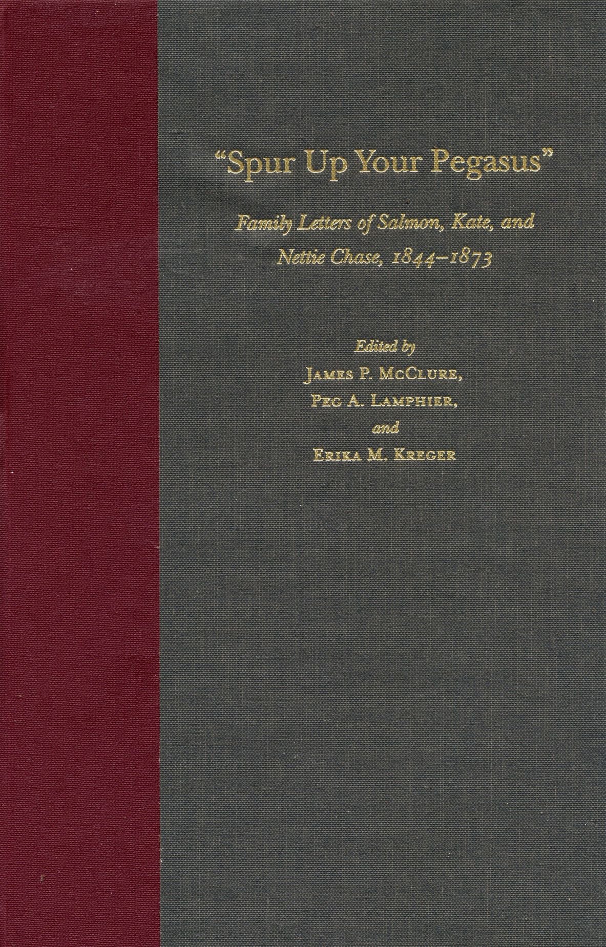 Spur Up Your Pegasus: Family Letters of Salmon, Kate, and Nettie Chase, 1844-1873
