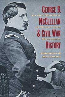 George B. Mcclellan and Civil War History: In the Shadow of Grant and Sherman