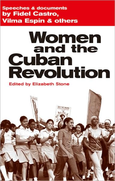 Women and the Cuban Revolution: Speeches and Documents by Fidel Castro, Vilma Espin, Others