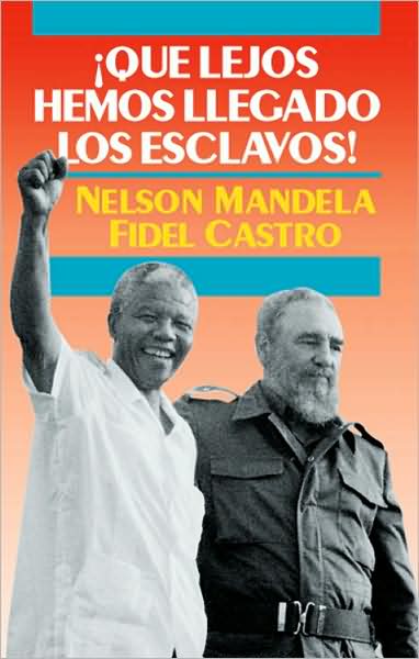 Que Lejos Hemos Llegado Los Esclavos!: Sudafrica y Cuba en el Mundo de Hoy (How Far We Slaves Have Come!: South Africa and Cuba in Today's World)
