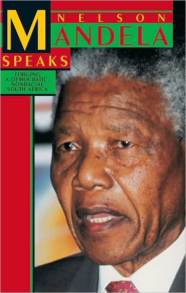 Nelson Mandela Speaks: Forging a Democratic, Nonracial South Africa