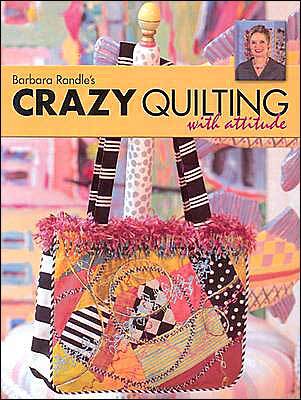 Barbara Randle's Crazy Quilting With Attitude