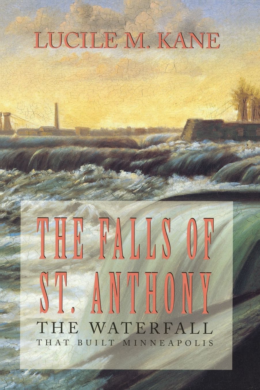 The Falls of St. Anthony: The Waterfall That Built Minneapolis