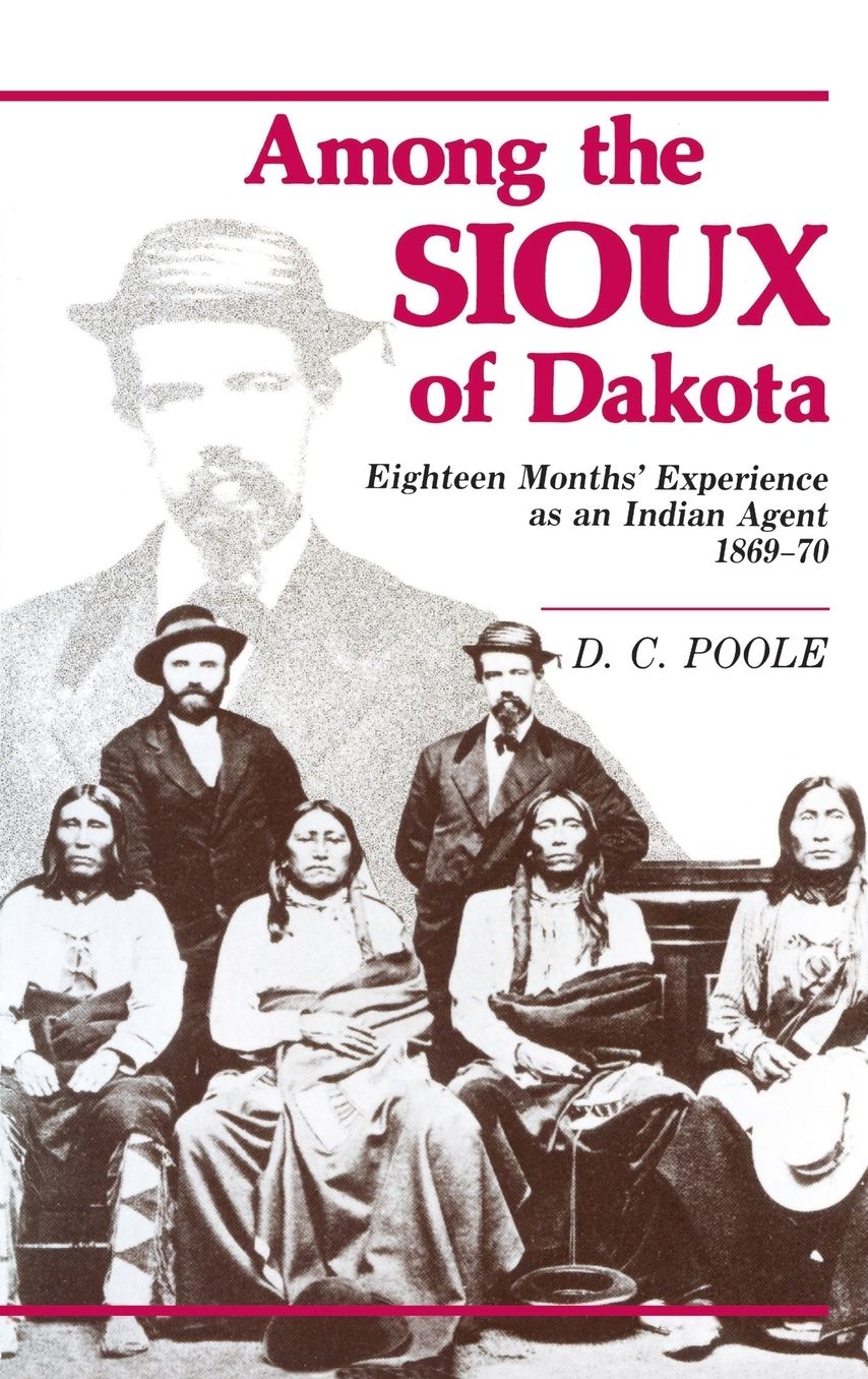 Among the Sioux of Dakota: Eighteen Months' Experience As an Indian Agent, 1869-70