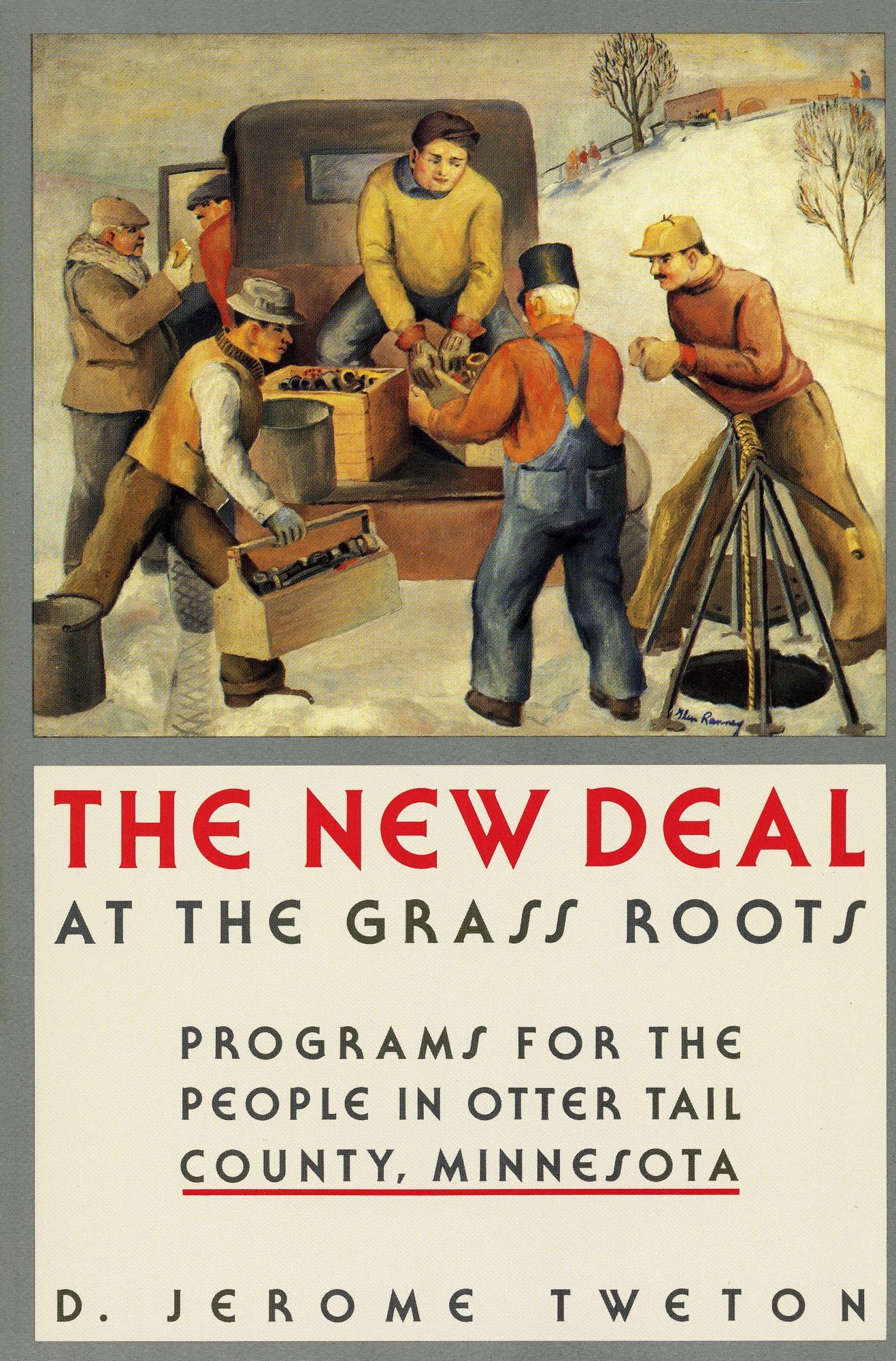 The New Deal at the Grassroots: Programs for the People in Otter Tail County, Minnesota
