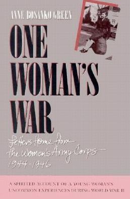 One Woman's War: Letters Home from the Women's Army Corp, 1944-1946