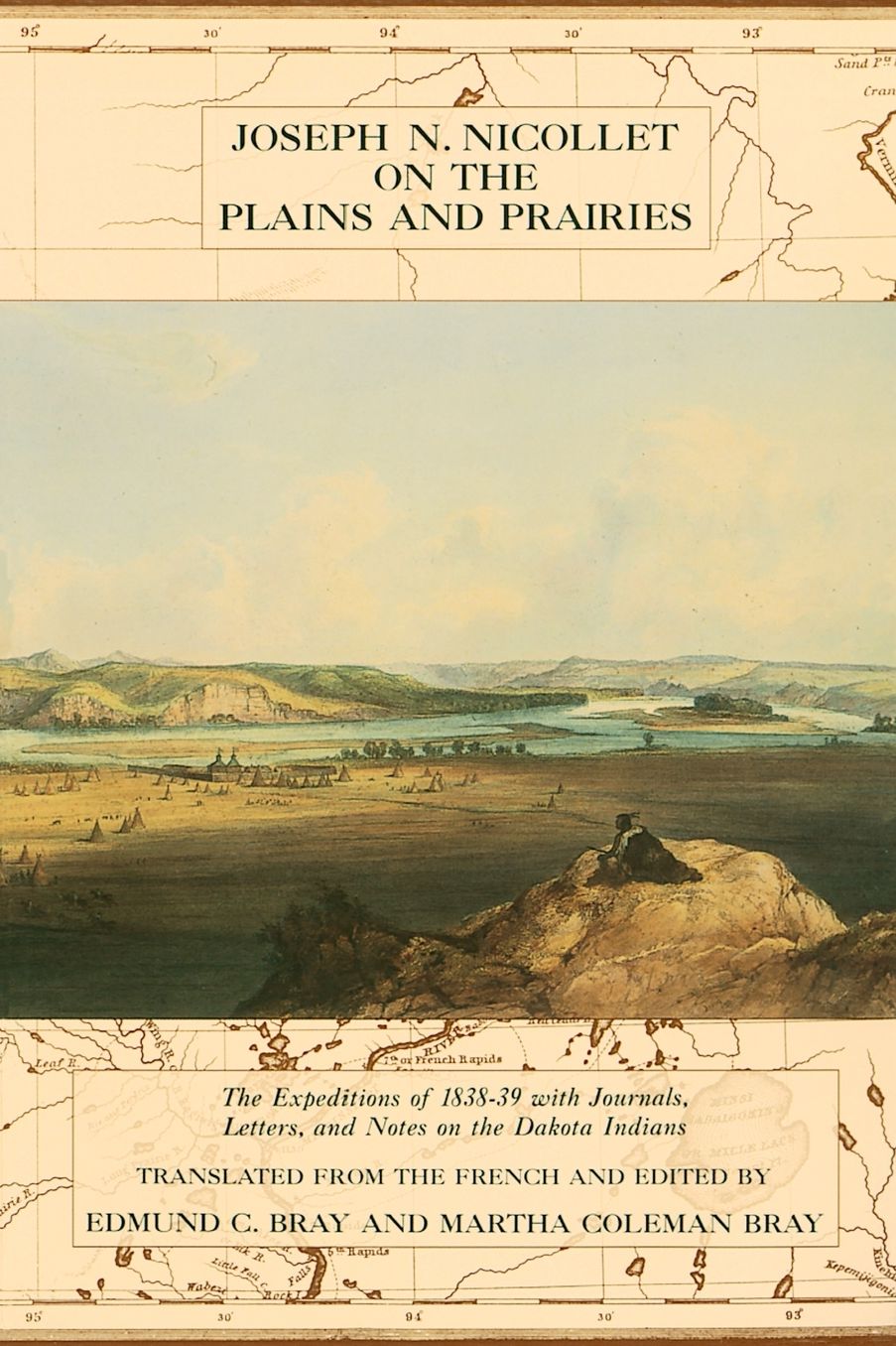Joseph N. Nicollet on the Plains and Prairies: The Expeditions of 1838-39 with Journals, Letters, and Notes on the Dakota Indians