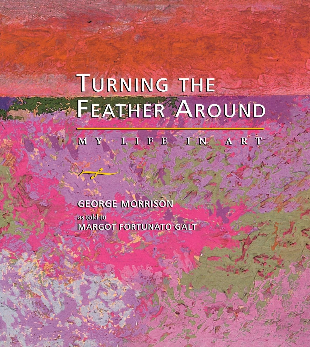 Turning the Feather Around: My Life in Art