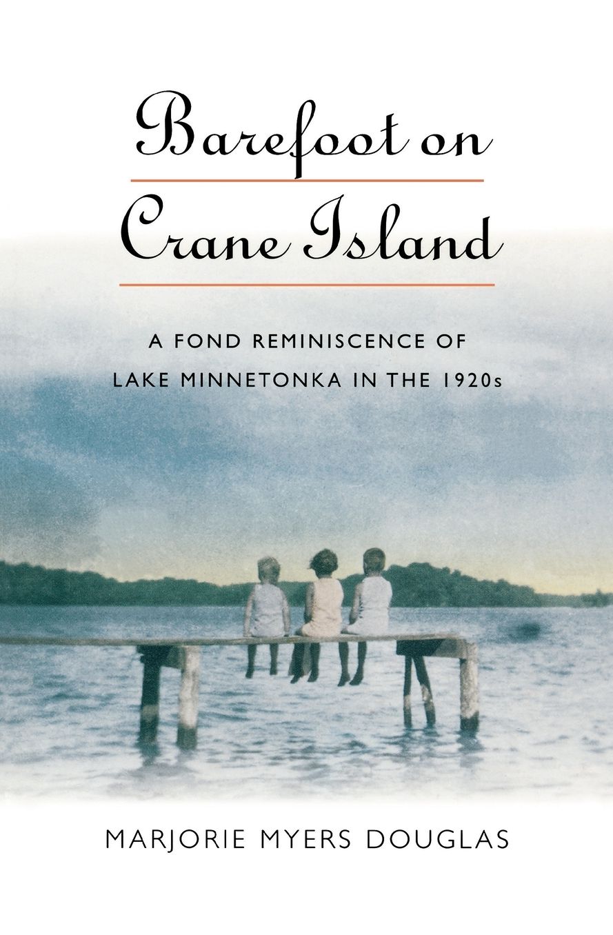 Barefoot on Crane Island: A Fond Reminiscence of Lake Minnetonka in the 1920s