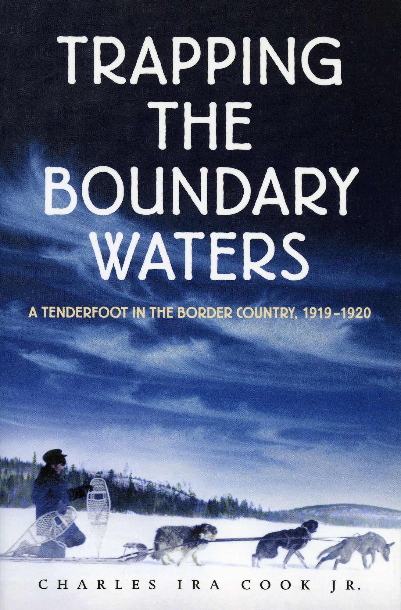 Trapping the Boundary Waters: A Tenderfoot's Year in the Border Country, 1919-1920